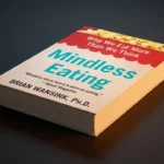 Mindless Eating: Why We Eat More Than We Think Review