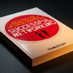 Successful Networking: How to Build New Networks for Career and Company Progression Review