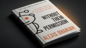 Without Their Permission: How the 21st Century Will Be Made, Not Managed Review